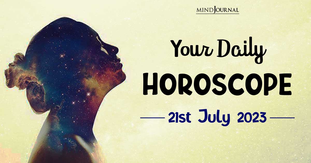 Your Daily Horoscope: 21st July 2023