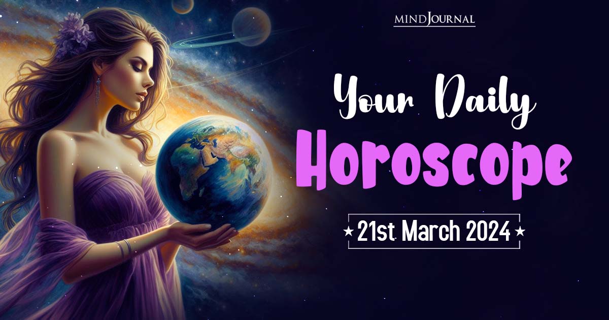 Your Daily Horoscope: 21st March 2024