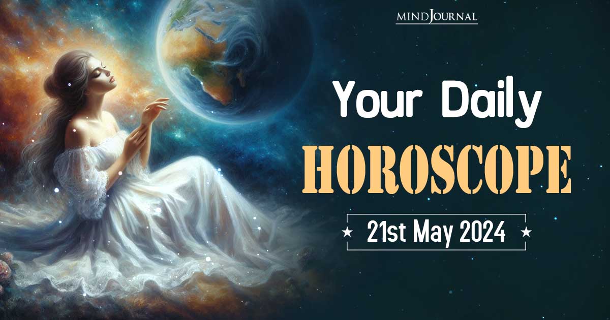 Your Daily Horoscope: 21 May 2024