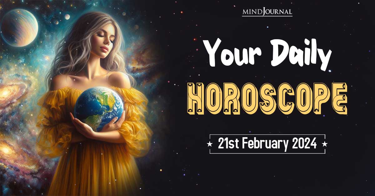 Your Daily Horoscope: 21st February 2024  