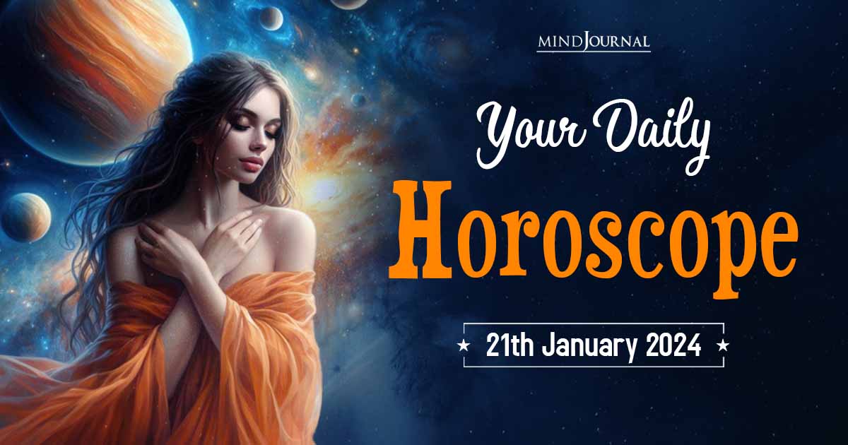 Your Daily Horoscope: 21st January 2024