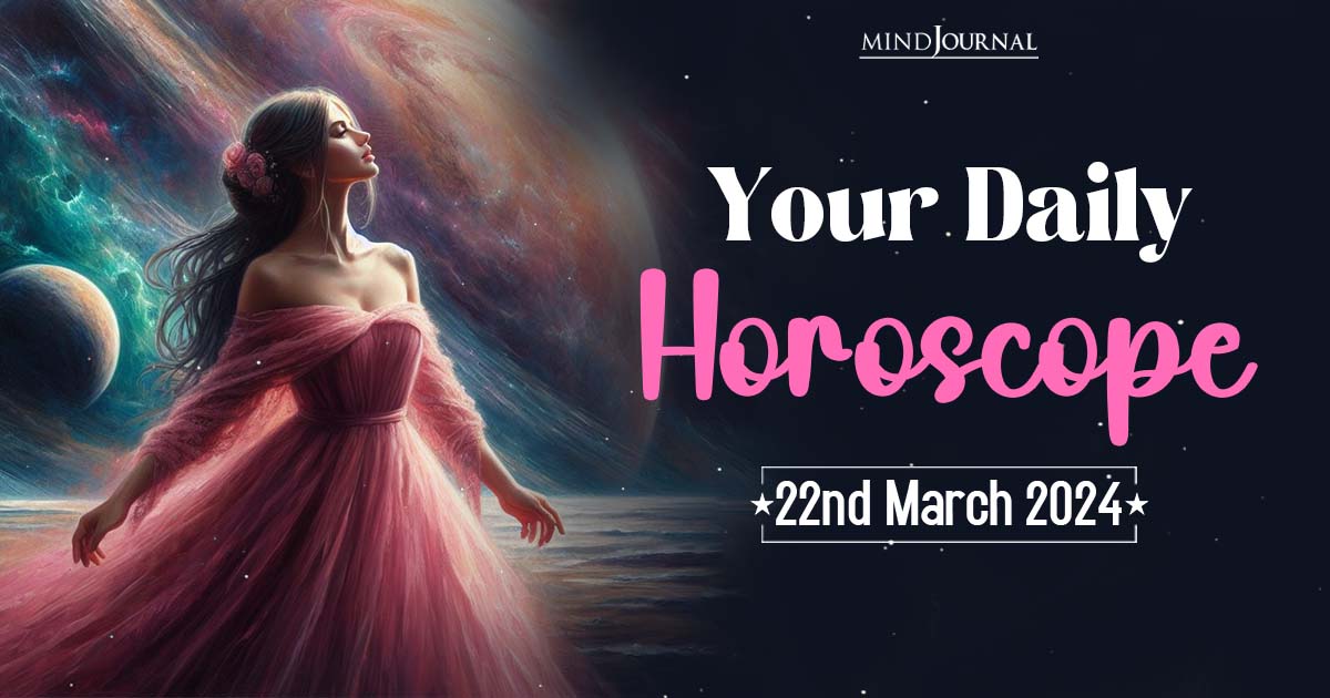 Your Daily Horoscope: 22nd March 2024  