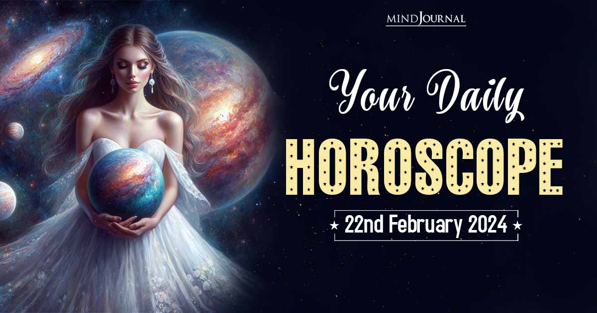 Your Daily Horoscope: 22nd February 2024  