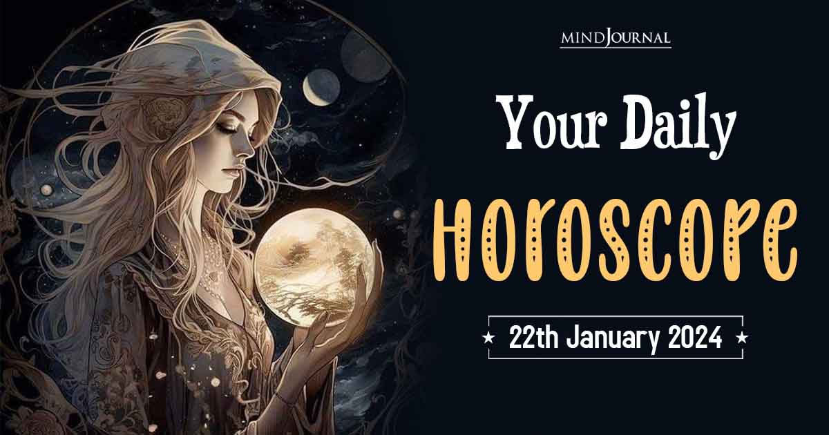 Your Daily Horoscope: 22nd January 2024 