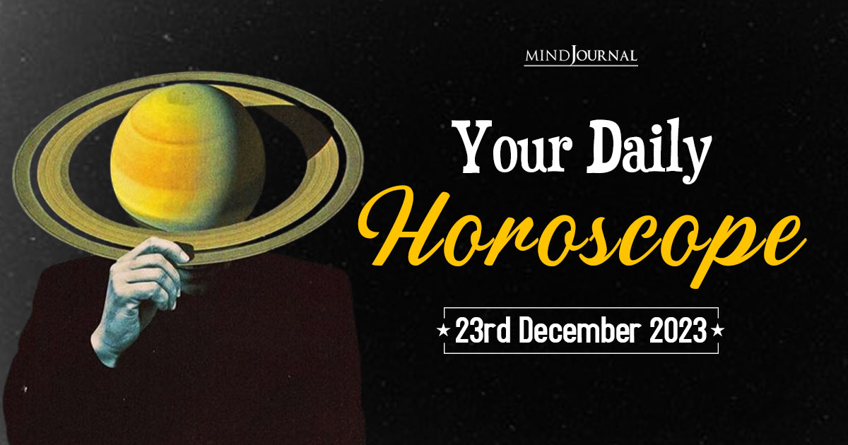 Your Daily Horoscope: 23rd December 2023 