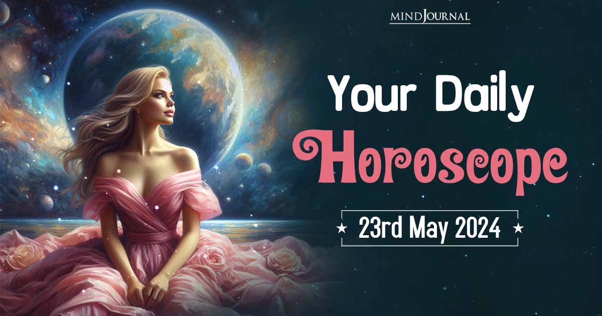 Your Daily Horoscope: 23 May 2024