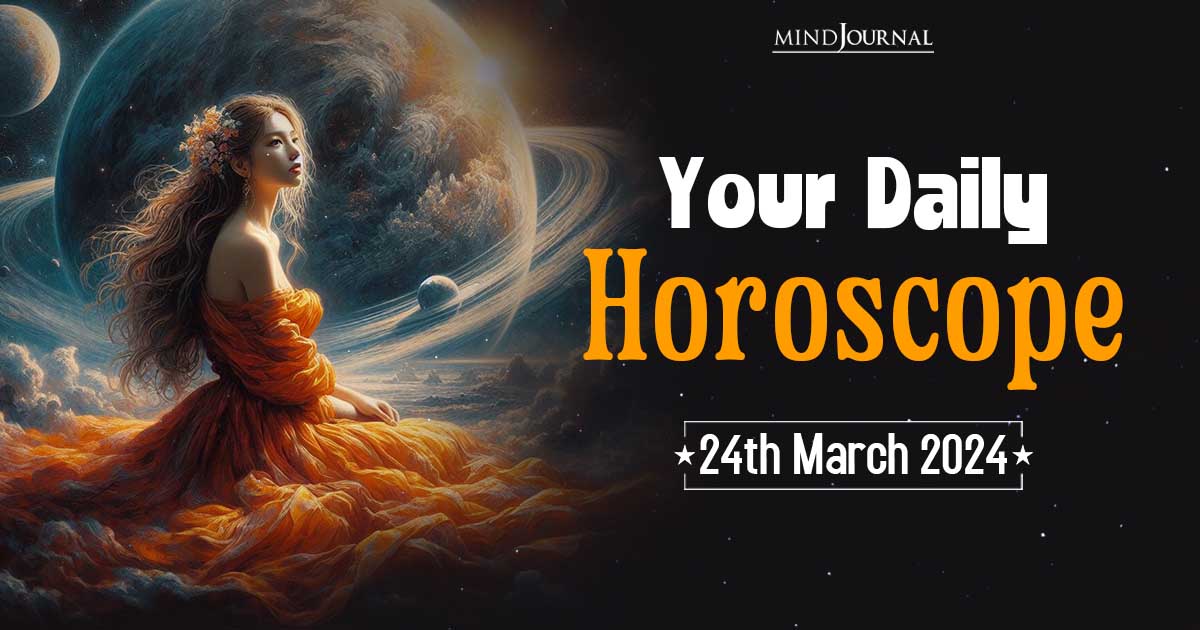 Your Daily Horoscope: 24th March 2024