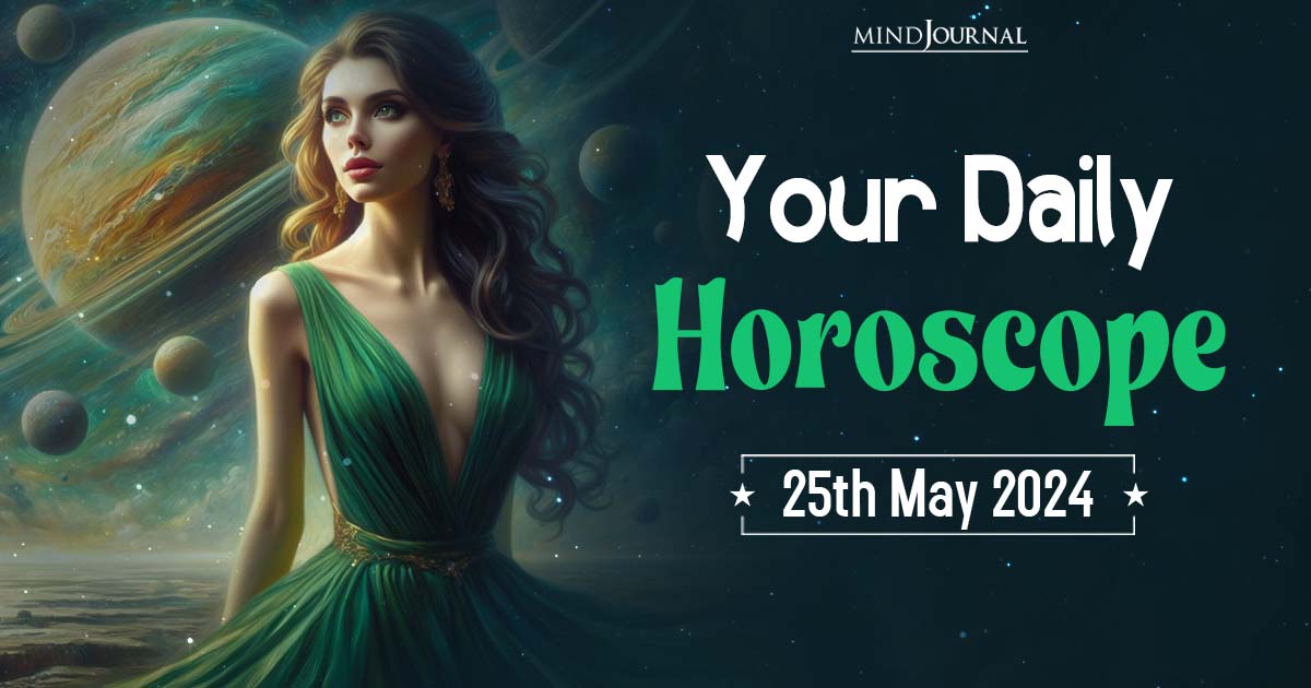 Your Daily Horoscope: 25 May 2024