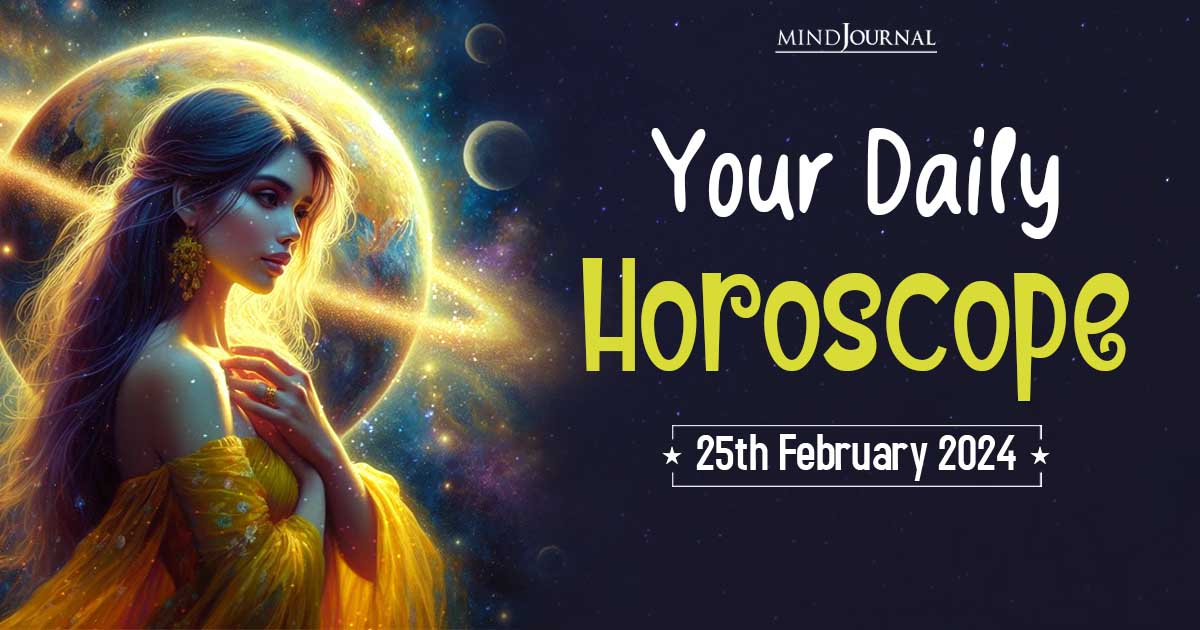 Your Daily Horoscope: 25th February 2024  