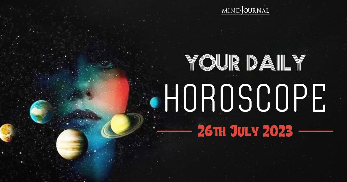 Your Daily Horoscope: 26th July 2023