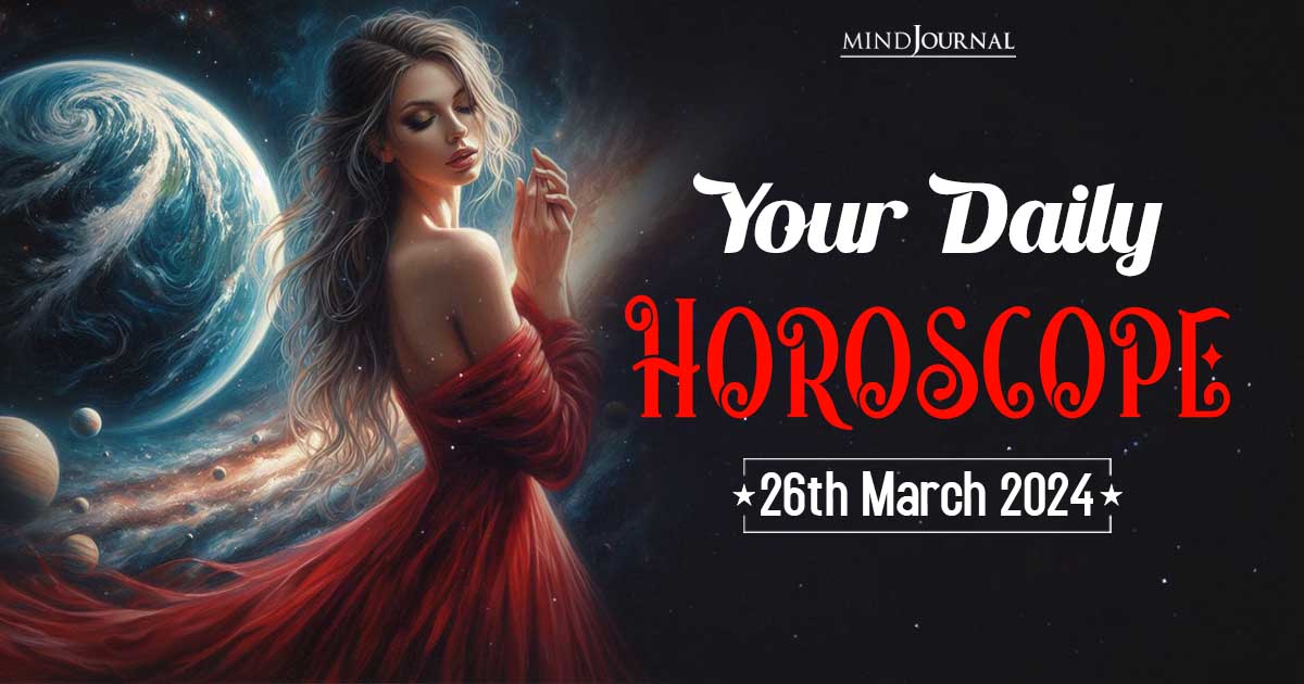 Your Daily Horoscope: 26th March 2024  