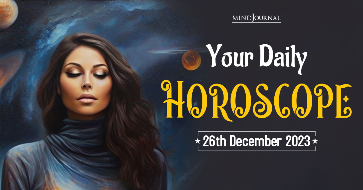 Your Daily Horoscope: 26th December 2023 