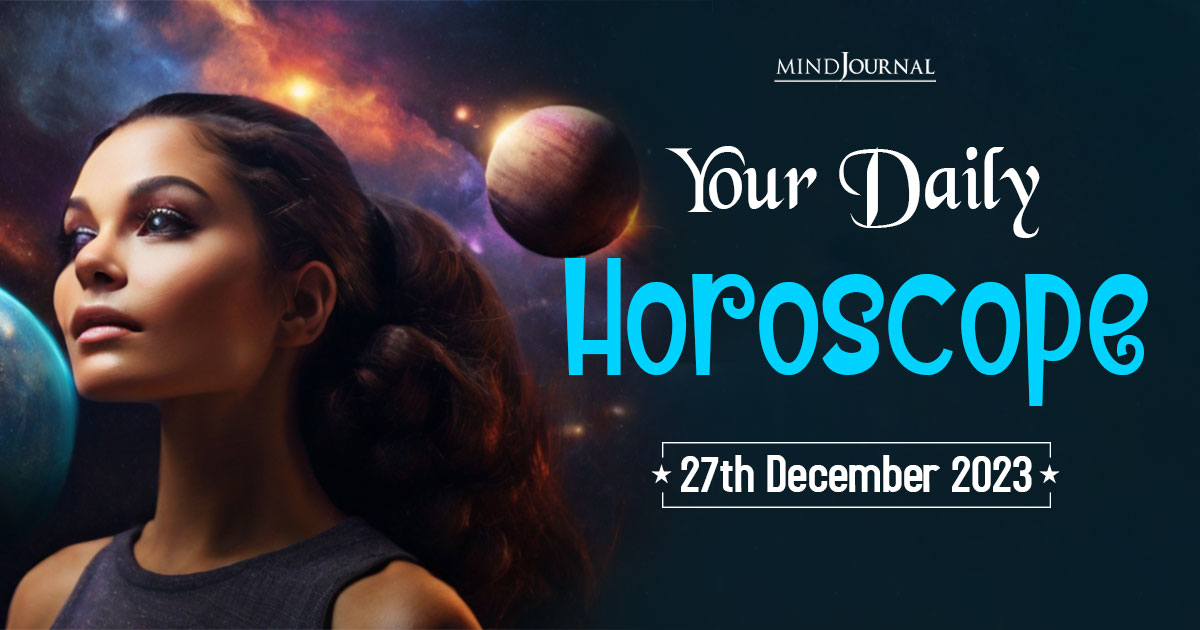 Your Daily Horoscope: 27th December 2023 