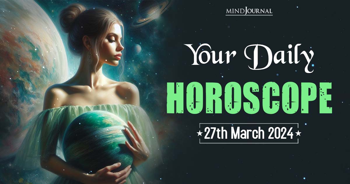 Your Daily Horoscope: 27th March 2024