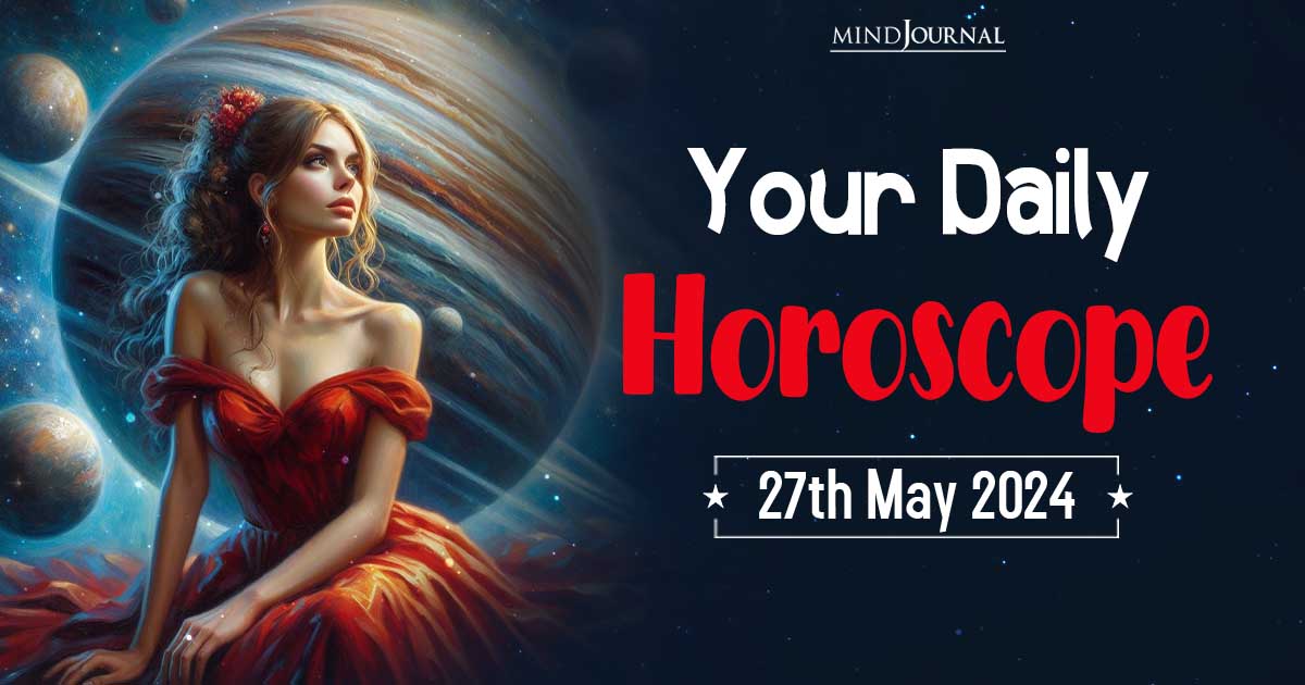 Your Daily Horoscope: 27 May 2024