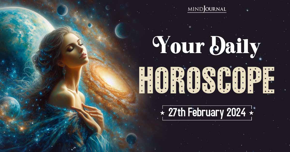 Your Daily Horoscope: 27th February 2024  