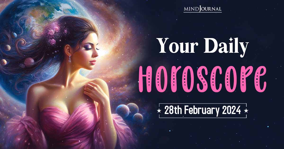 Your Daily Horoscope: 28th February 2024  