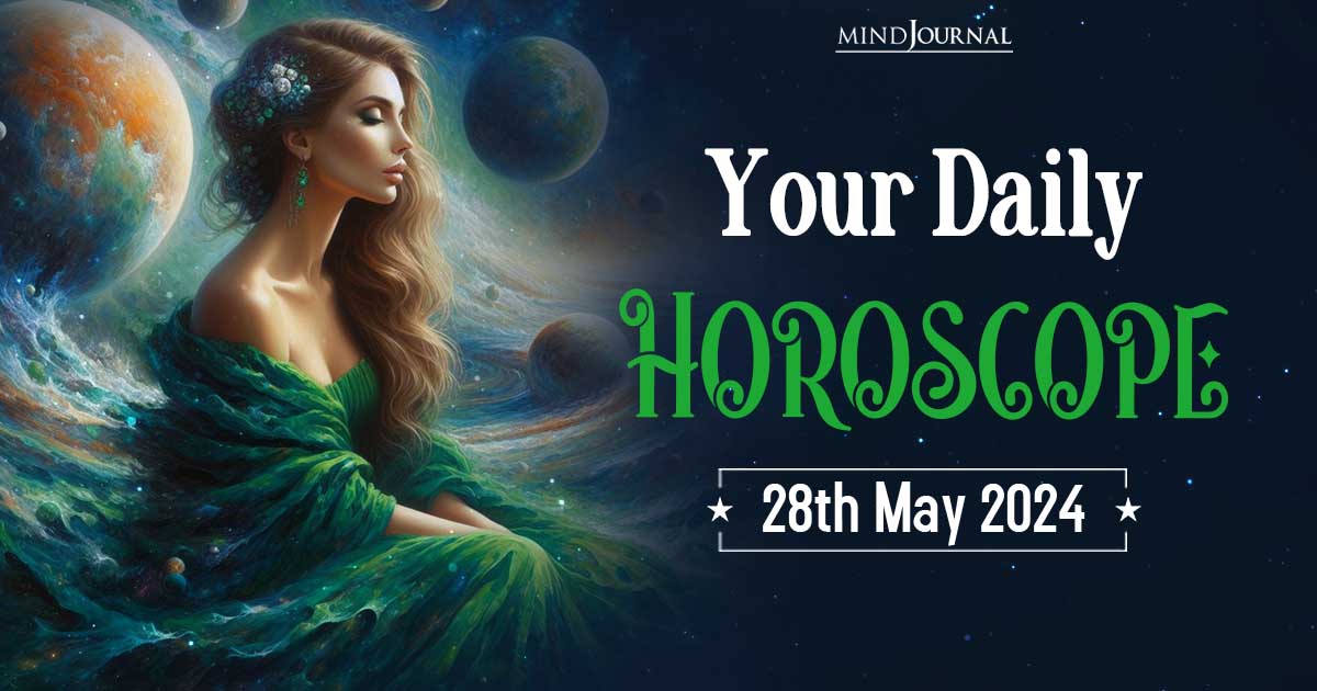 Your Daily Horoscope: 28 May 2024