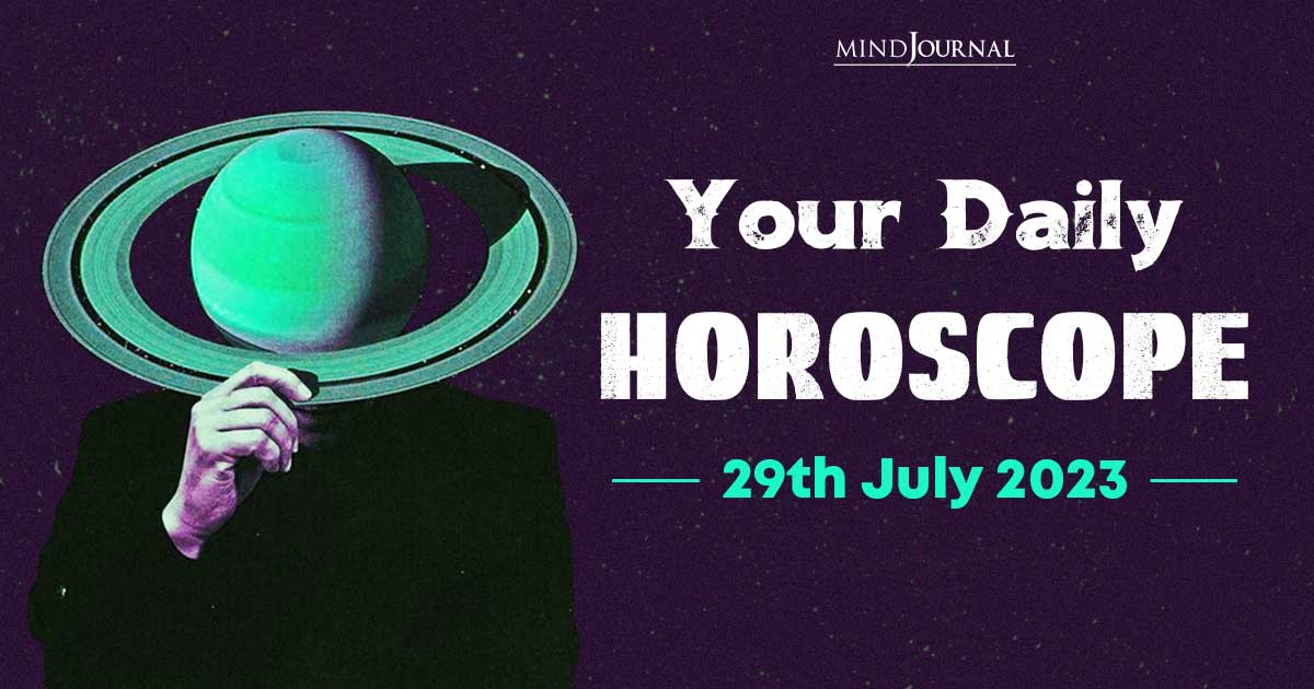 Your Daily Horoscope: 29th July 2023