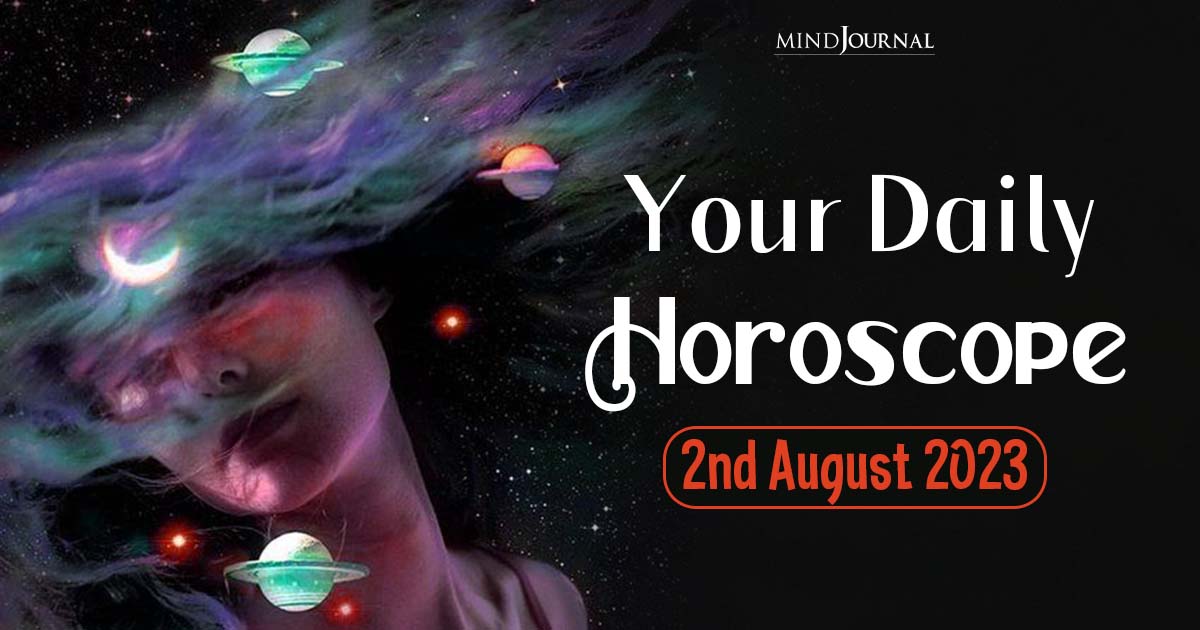 Your Daily Horoscope: 2nd August 2023