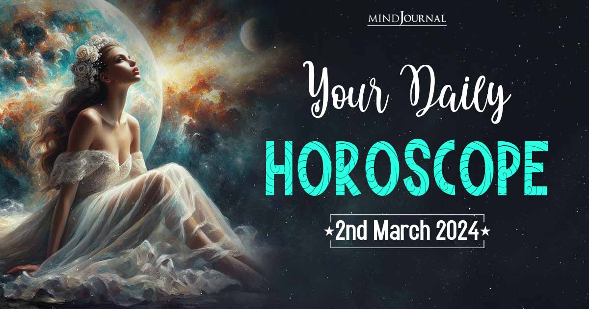 Your Daily Horoscope: 2nd March 2024  