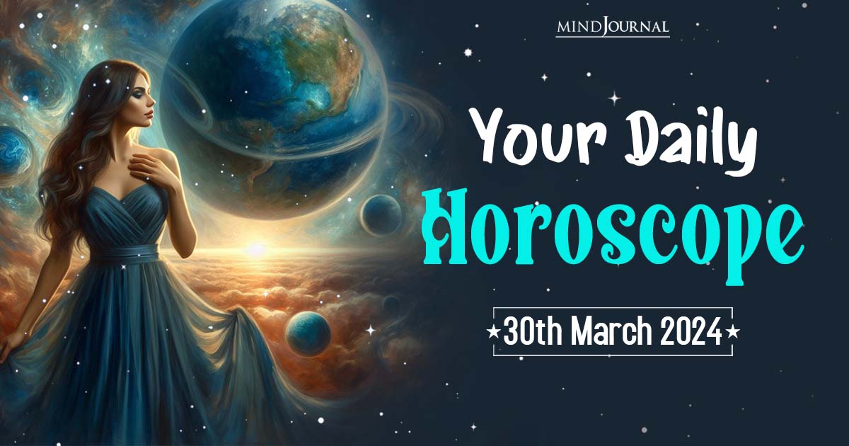 Your Daily Horoscope: 30th March 2024  