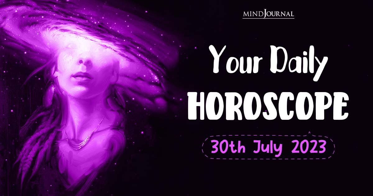 Your Daily Horoscope: 30th July 2023