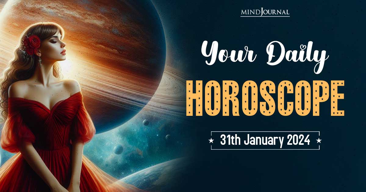 Your Daily Horoscope: 31st January 2024