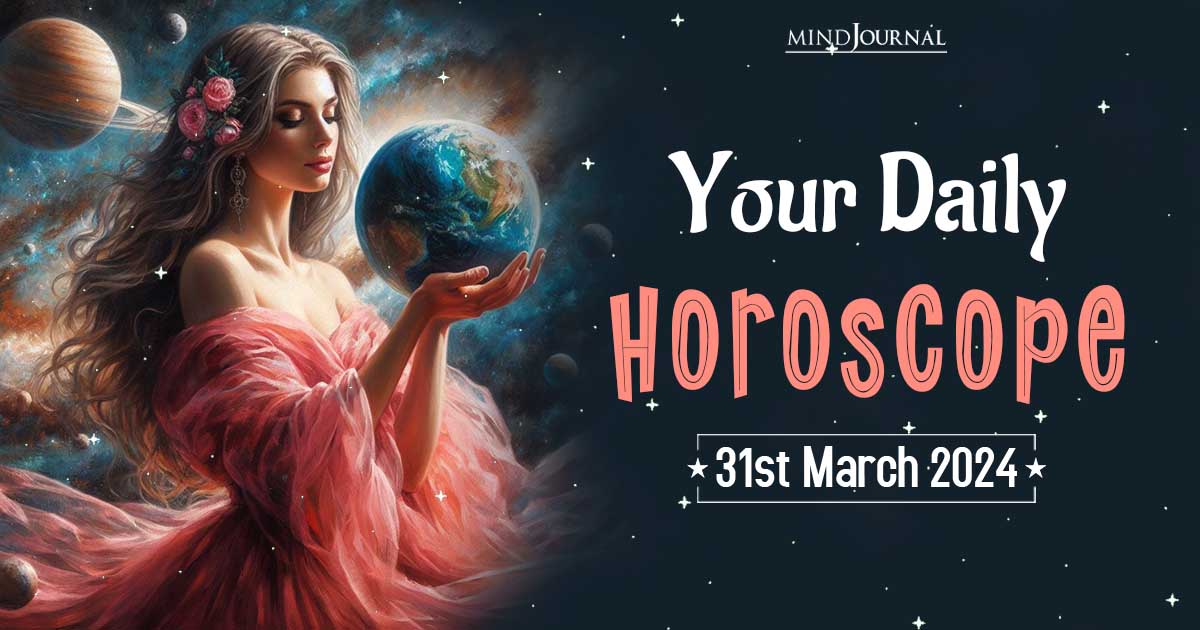 Your Daily Horoscope: 31st March 2024  