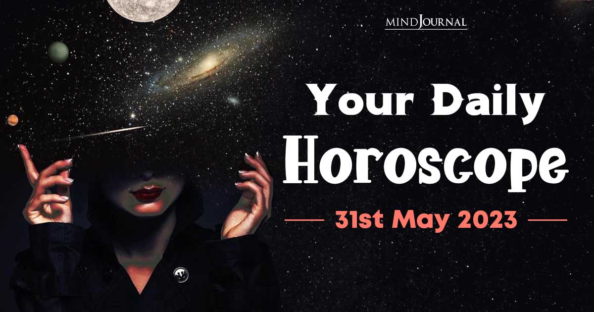 Your Daily Horoscope: 31st May 2023