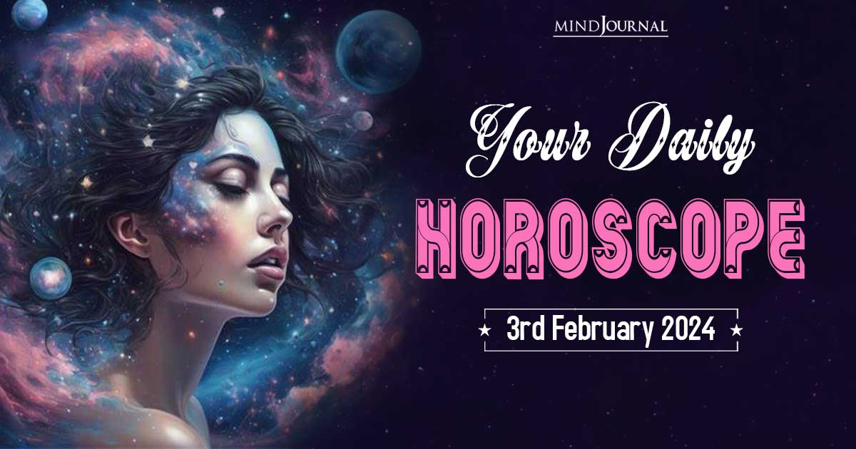 Your Daily Horoscope: 3rd February 2024 