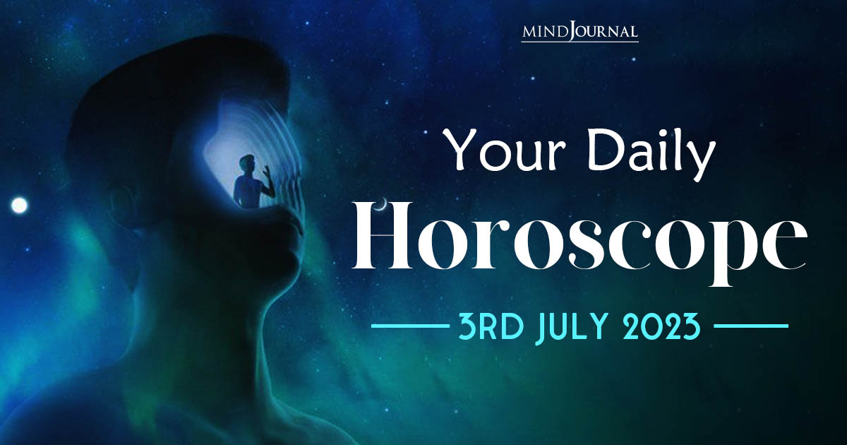 Your Daily Horoscope: 3rd July 2023