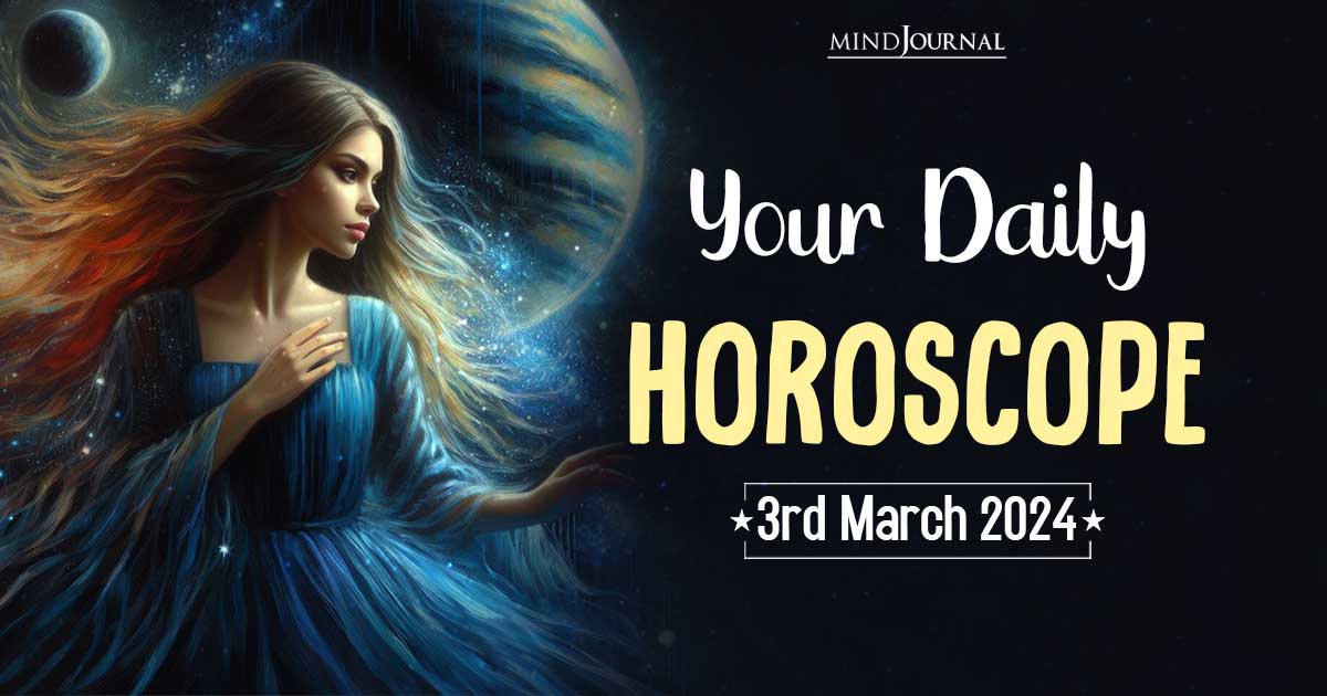 Your Daily Horoscope: 3rd March 2024  