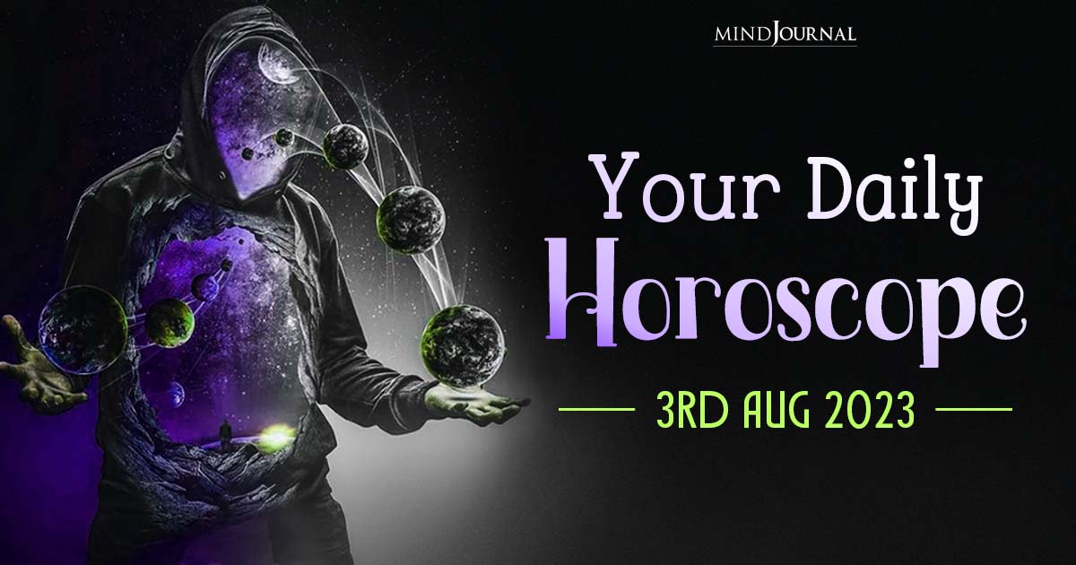 Your Daily Horoscope: 3rd August 2023