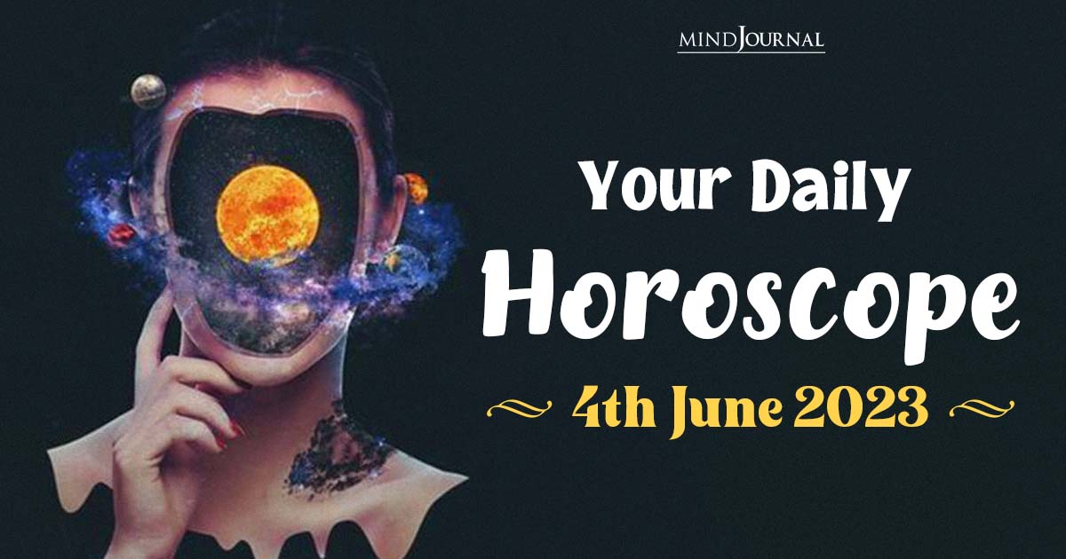 Your Daily Horoscope: 4th June 2023