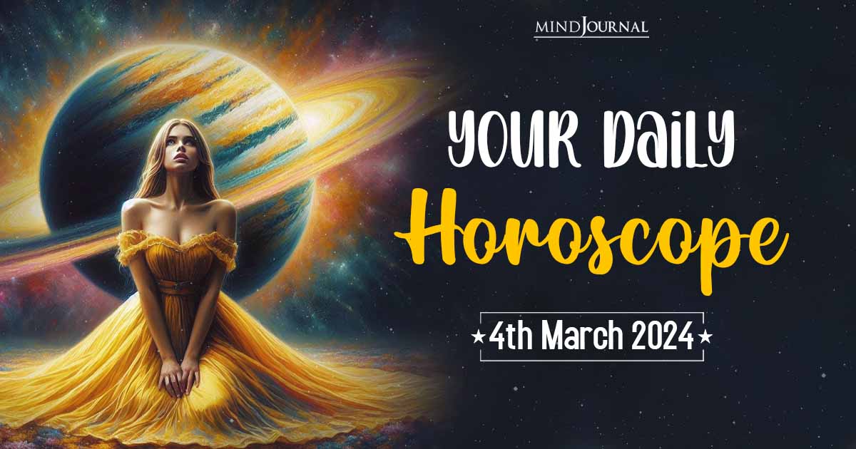 Your Daily Horoscope: 4th March 2024  