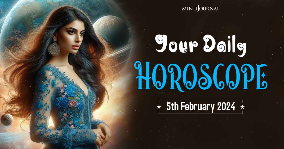 Your Daily Horoscope: 5th February 2024 