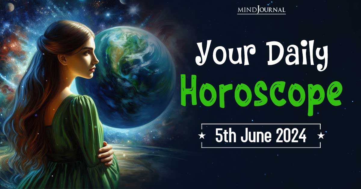 Your Daily Horoscope: 5 June 2024