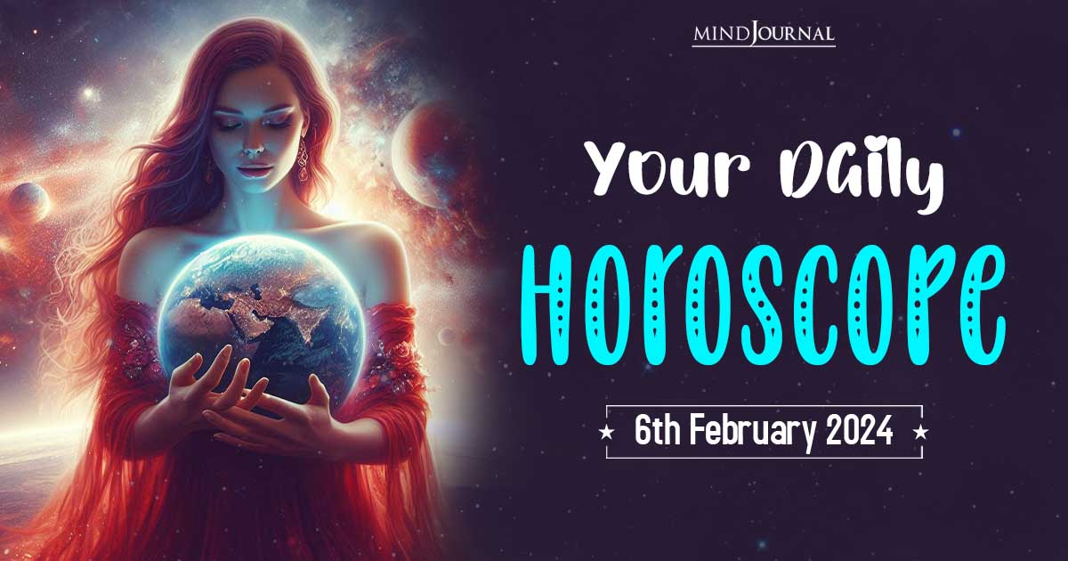 Your Daily Horoscope: 6th February 2024 