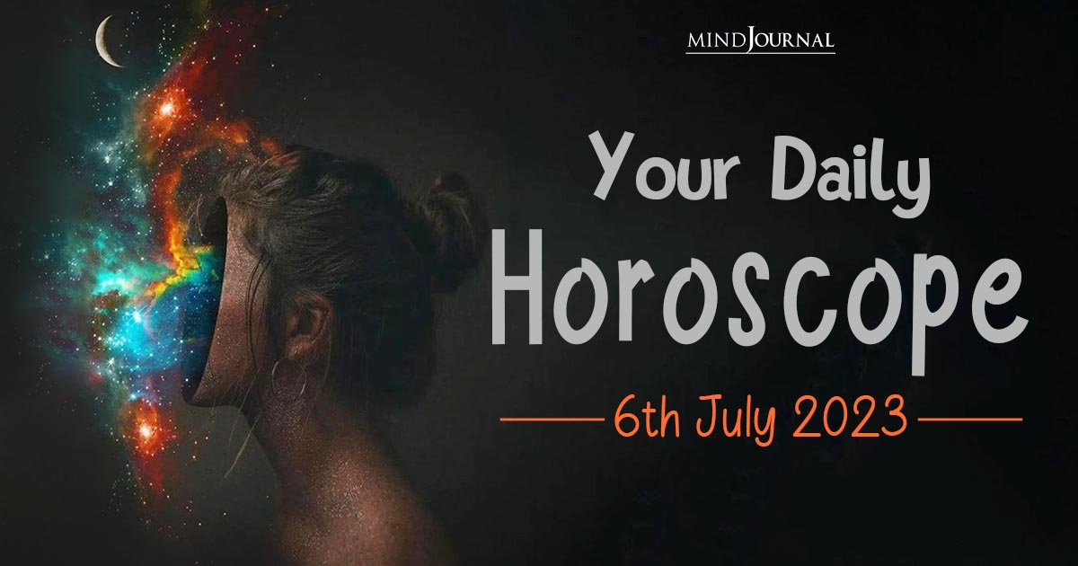 Your Daily Horoscope: 6th July 2023