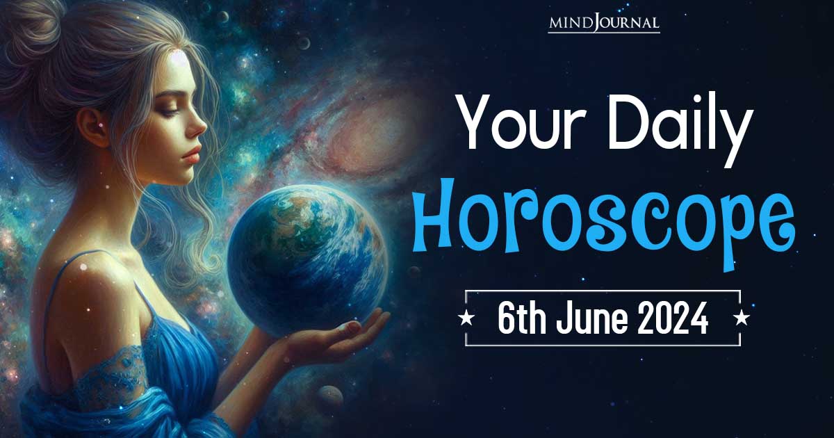 Your Daily Horoscope: 6 June 2024