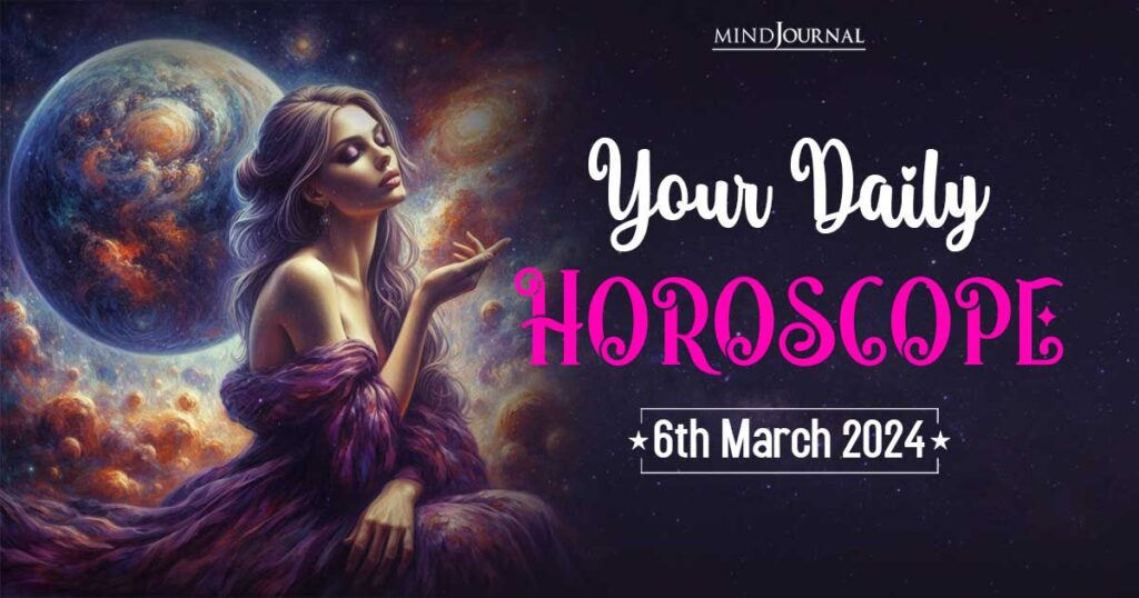 Your Daily Horoscope 6th March 2024 The Minds Journal