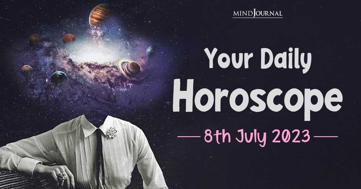 Your Daily Horoscope: 8th July 2023