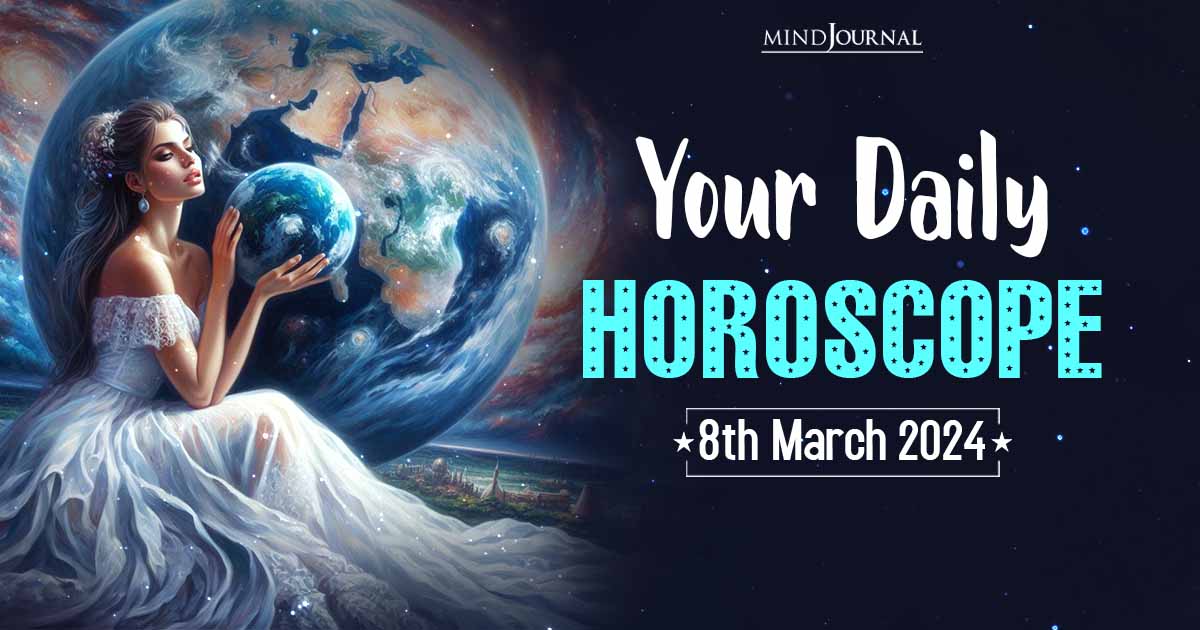 Your Daily Horoscope: 8th March 2024  