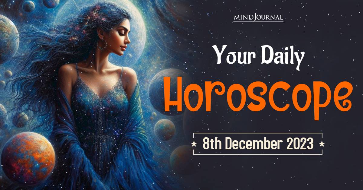 Your Daily Horoscope: 8th December 2023   