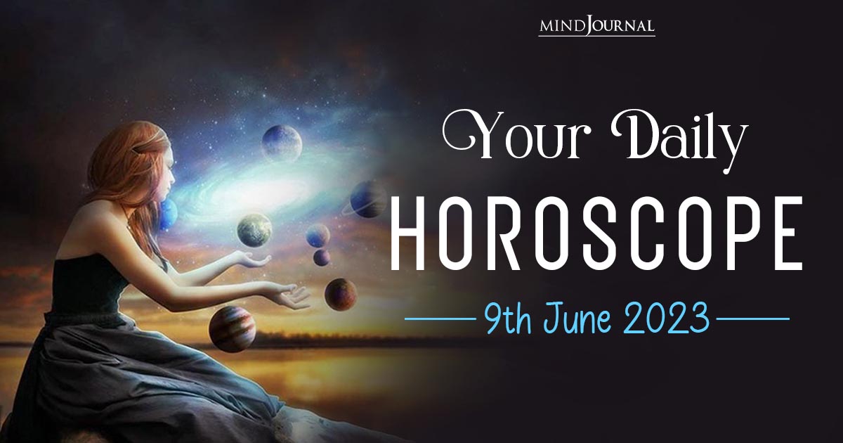 Your Daily Horoscope: 9th June 2023