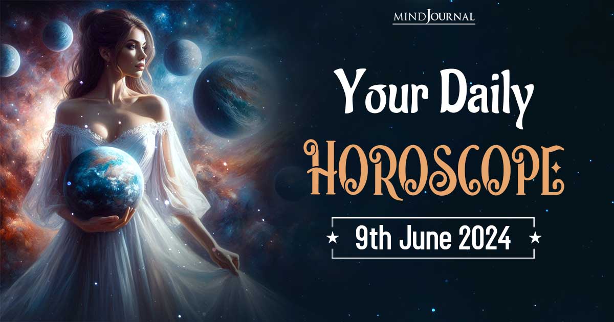 Your Daily Horoscope: 9 June 2024