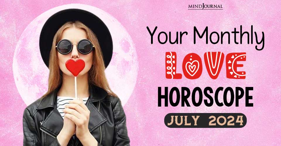 Your Monthly Love Horoscope: July 2024