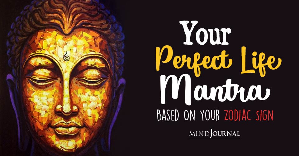 The Perfect Life Mantra Of Each Zodiac Sign