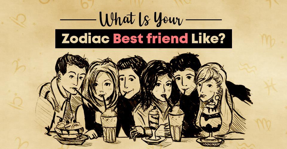 What Is Your Zodiac Best Friend Like?